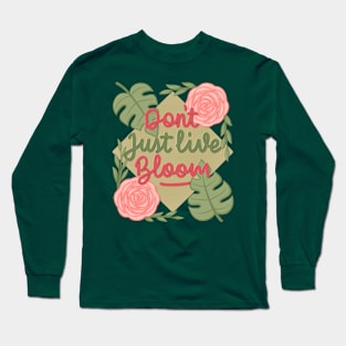 don't just live bloom! Long Sleeve T-Shirt